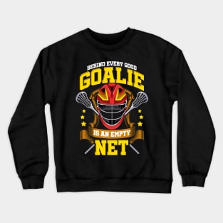 Behind Every Good Goalie Is An Empty Net Lacrosse Crewneck Sweatshirt